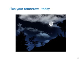 Plan your tomorrow - today
S 19
 