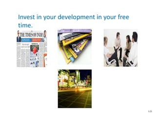 Invest in your development in your free
time.
S 21
 