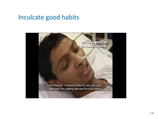 Inculcate good habits
S 22
 