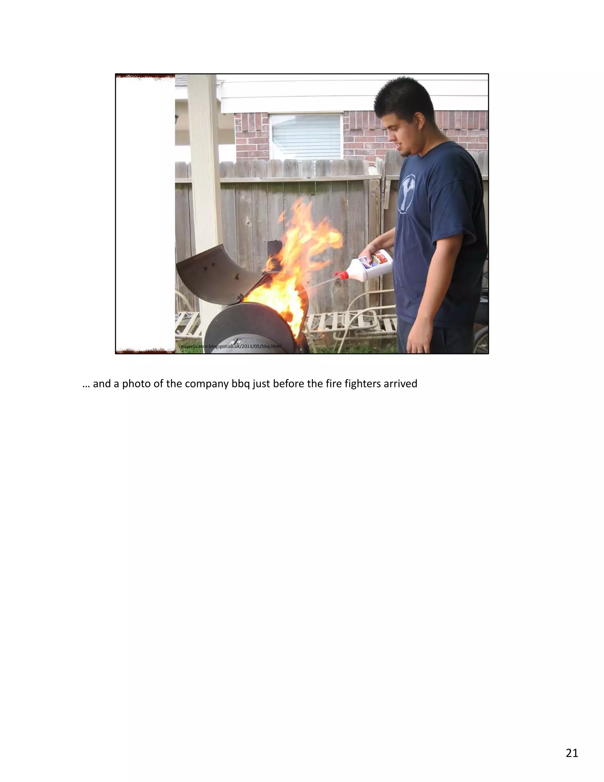 … and a photo of the company bbq just before the fire fighters arrived
21
 