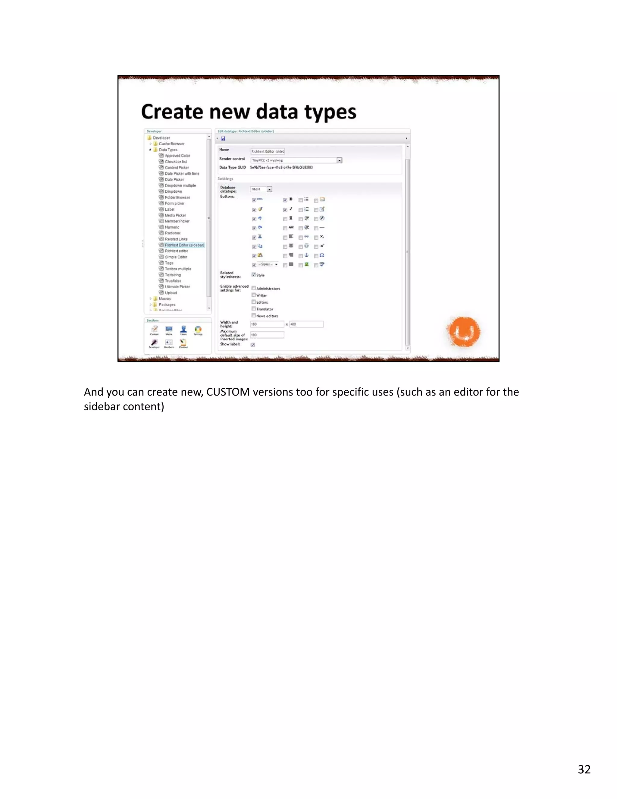 And you can create new, CUSTOM versions too for specific uses (such as an editor for the
sidebar content)
32
 