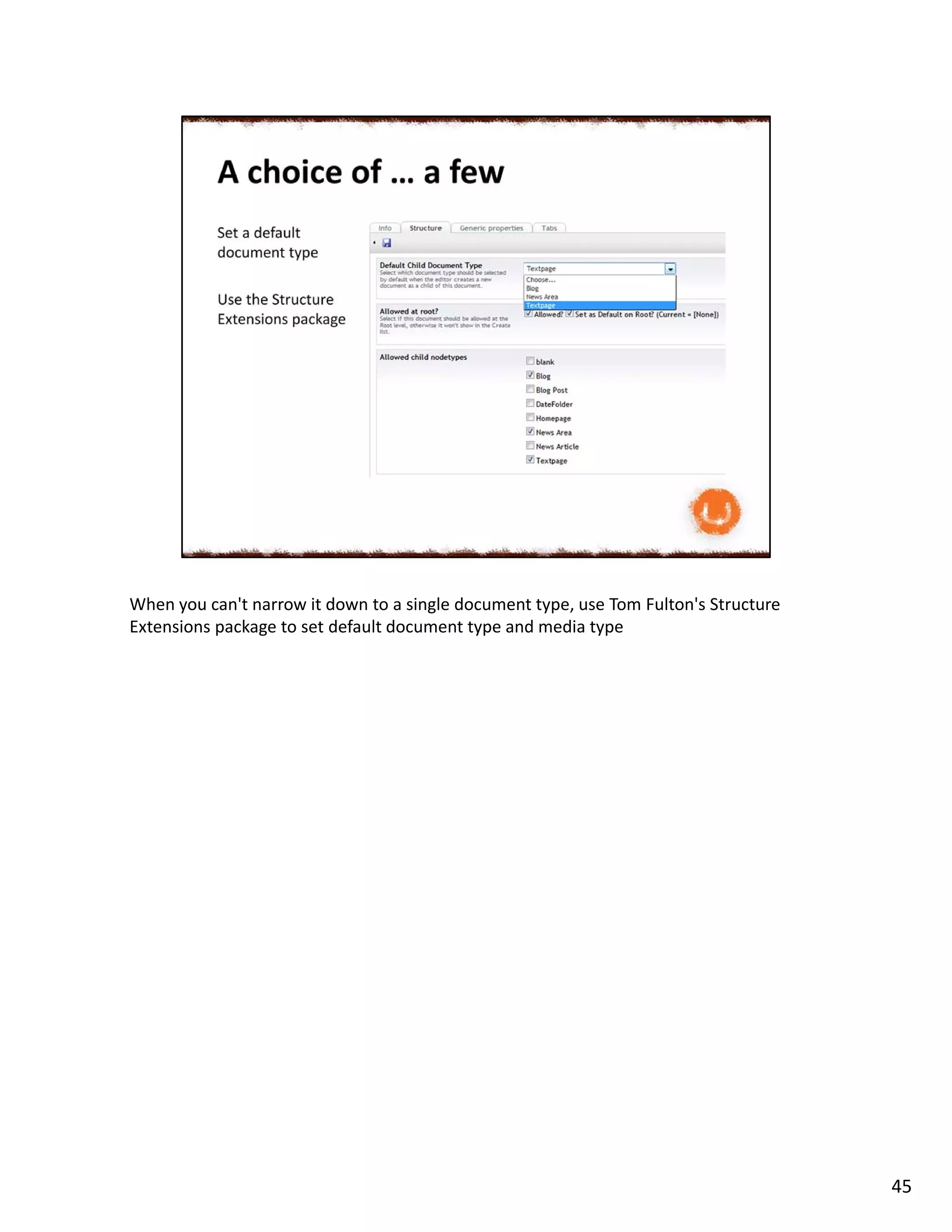 When you can't narrow it down to a single document type, use Tom Fulton's Structure
Extensions package to set default document type and media type
45
 