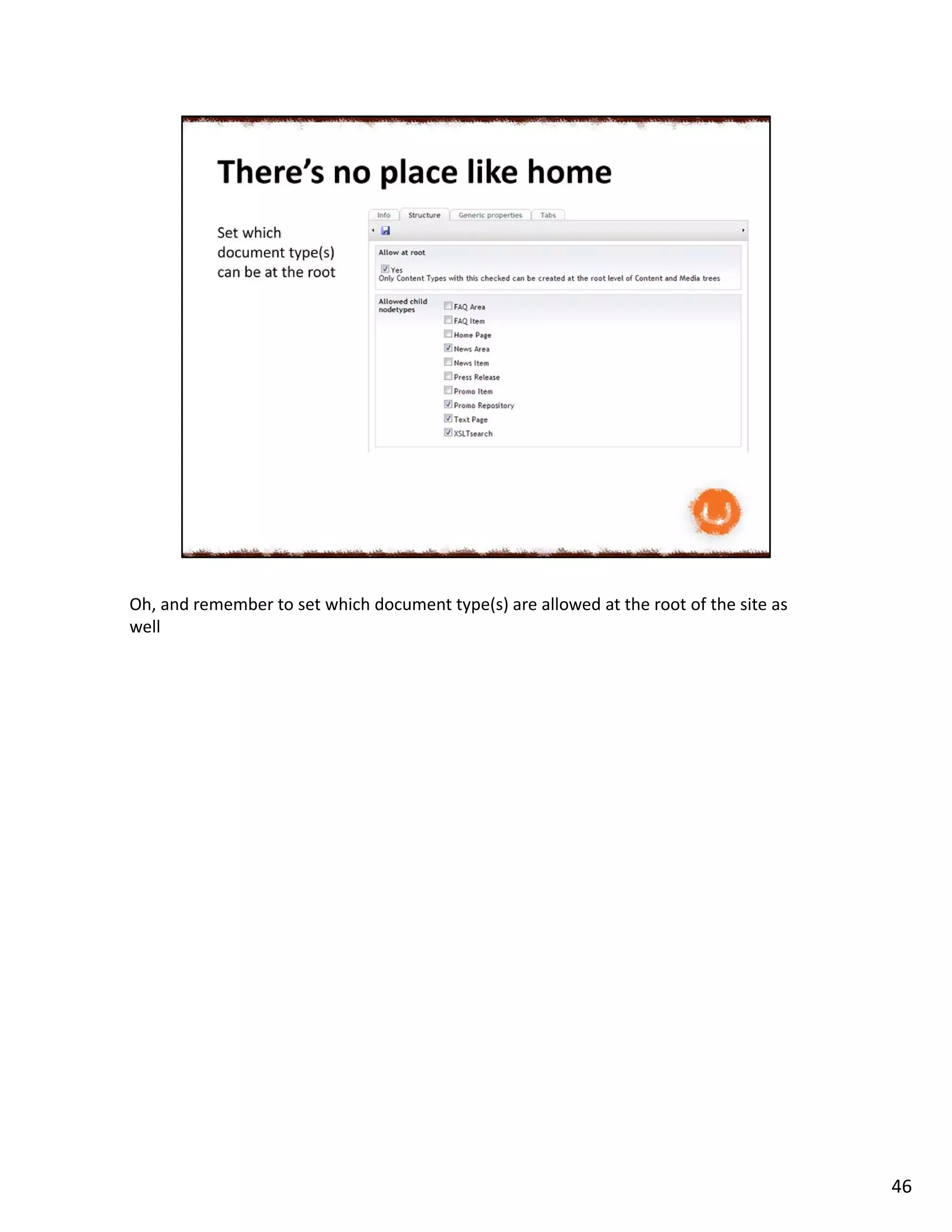 Oh, and remember to set which document type(s) are allowed at the root of the site as
well
46
 