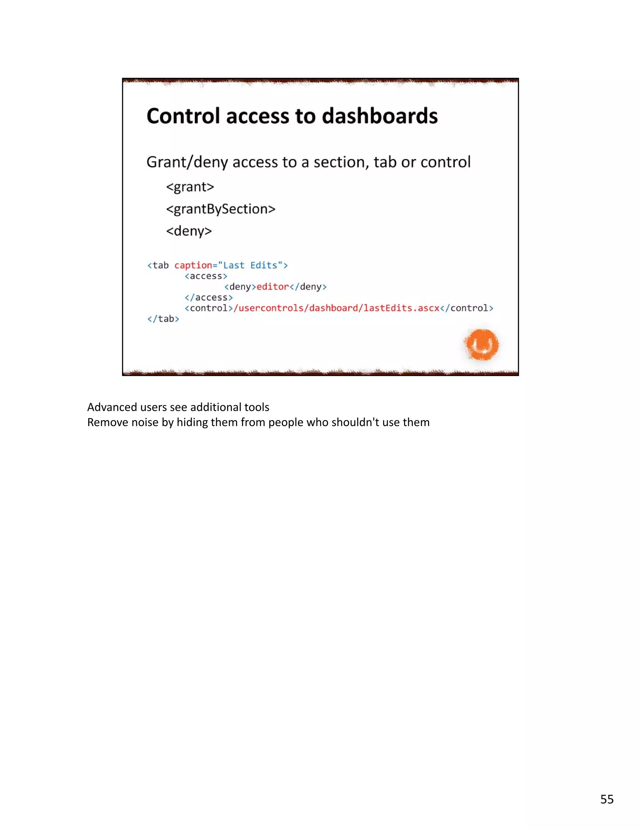 Advanced users see additional tools
Remove noise by hiding them from people who shouldn't use them
55
 