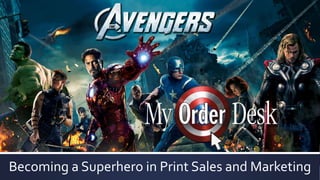 Becoming a Superhero in Print Sales and Marketing
 