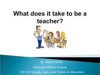 By: Allison Butler Professor William Krause ED 519: Issues, Laws, and Trends in Education 