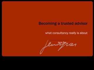 Becoming a trusted advisor what consultancy really is about 
