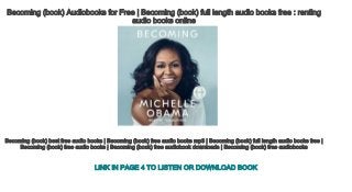 Becoming (book) Audiobooks for Free | Becoming (book) full length audio books free : renting 
audio books online
Becoming (book) best free audio books | Becoming (book) free audio books mp3 | Becoming (book) full length audio books free | 
Becoming (book) free audio books | Becoming (book) free audiobook downloads | Becoming (book) free audiobooks
LINK IN PAGE 4 TO LISTEN OR DOWNLOAD BOOK
 