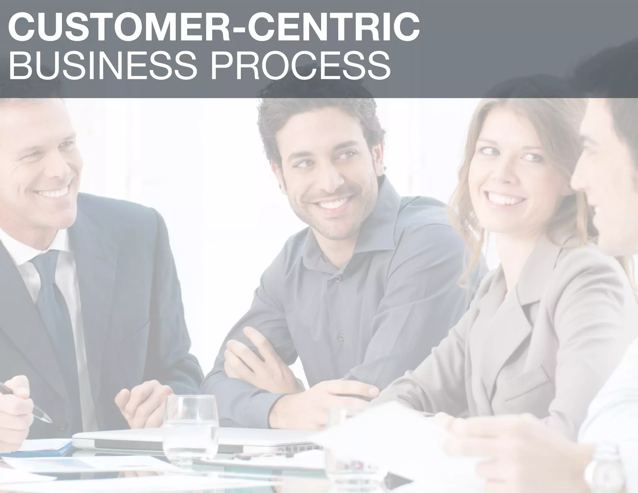 CUSTOMER-CENTRIC
BUSINESS PROCESS
 
