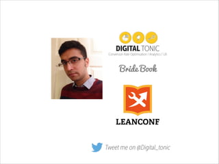Conversion Rate Optimisation / Analytics / UX

LEANCONF
Tweet me on @Digital_tonic

 