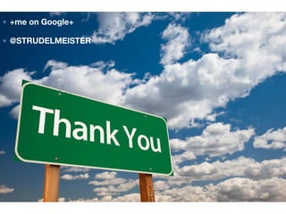 Landing pages
• +me on Google+
• @STRUDELMEISTER
 