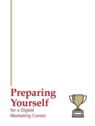 Preparing
Yourself
for a Digital
Marketing Career
 