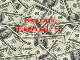 Becoming
Financially Fit
 