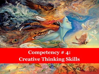 Competency # 4:
Creative Thinking Skills