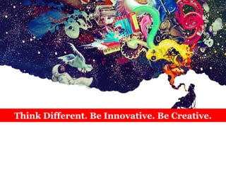 Think Different. Be Innovative. Be Creative.