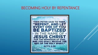 BECOMING HOLY BY REPENTANCE
 
