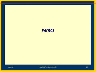 Veritas




July 12   jpgillis@umd.umich.edu   29
 