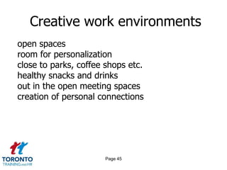 Page 43Conditions for creativity 2 of 2change of environmentfun, laughter & enjoyment of activityclear understanding of rewardsoodles of encouragement
