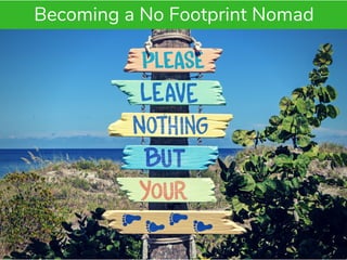 Becoming a No Footprint Nomad
 