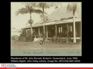 Residence of Mr John Burnett, Buderim, Queensland, June 1909, William Higlett. John Oxley Library, Image No. APO-034-0001-0032  