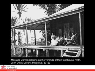 Man and woman relaxing on the veranda of their farmhouse, 1911. John Oxley Library, Image No. 80123  