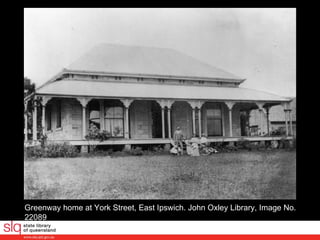 Greenway home at York Street, East Ipswich. John Oxley Library, Image No. 22089  