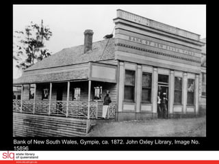 Bank of New South Wales, Gympie, ca. 1872. John Oxley Library, Image No. 15896  