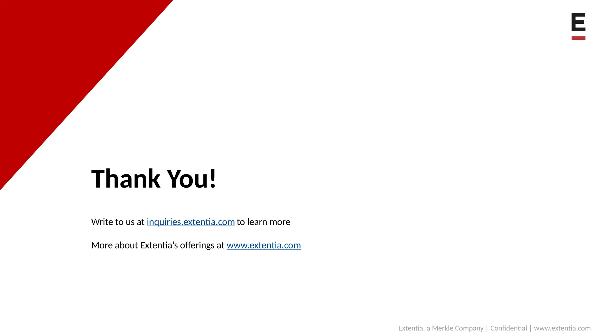 Extentia, a Merkle Company | Confidential | www.extentia.com
Thank You!
Write to us at inquiries.extentia.com to learn more
More about Extentia’s offerings at www.extentia.com
 