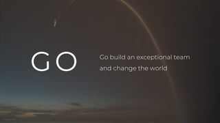 25
GO Go build an exceptional team
and change the world
Image Credit: NASA
 