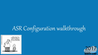 ASR Configuration walkthrough
 