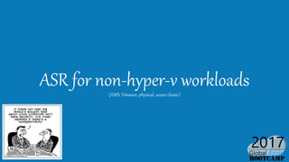 ASR for non-hyper-v workloads(AWS, Vmware, physical, azure classic)
 