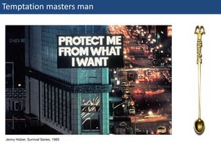 Temptation masters man




  Jenny Holzer, Survival Series, 1985

30 | Monday 18 January 2010
 