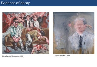 Evidence of decay




  Zeng Fanzhi, Meat series, 1992   Liu Wei, Who Am I, 2000




39 | Monday 18 January 2010
 