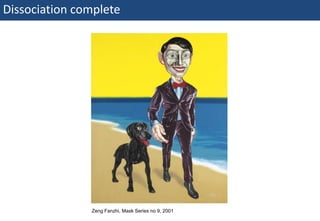 Dissociation complete




                              Zeng Fanzhi, Mask Series no 9, 2001
43 | Monday 18 January 2010
 