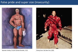 False pride and super size (insecurity)




  Marsden Hartley, Finnish-Yankee Wrestler, 1916   Zhang Huan, My New York, 2005
52 | Monday 18 January 2010
 