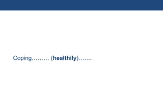 Coping……… (healthily)…….




63 | Monday 18 January 2010
 