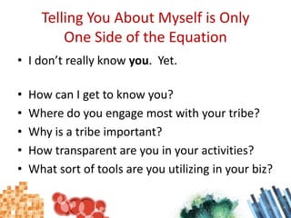 Telling You About Myself is Only One Side of the Equation<br />I don’t really know you.  Yet.<br />How can I get to know y...