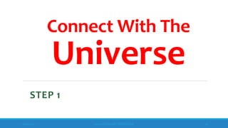 Connect With The
Universe
STEP 1
10/18/2017 www.ABOVEorBEYONDJM.COM 25
 