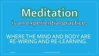 WHERETHE MIND AND BODY ARE
RE-WIRING AND RE-LEARNING.
10/18/2017 www.ABOVEorBEYONDJM.COM 37
 