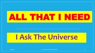 ALL THAT I NEED
I Ask The Universe
10/18/2017 www.ABOVEorBEYONDJM.COM 43
 