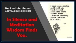 Silence and Meditation
12/5/2017 www.LTSemaj.com/ www.ABOVEorBEYONDJM.COM 46
 