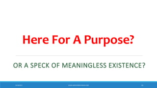 Here For A Purpose?
OR A SPECK OF MEANINGLESS EXISTENCE?
10/18/2017 WWW.ABOVEORBEYONDJM.COM 54
 