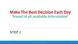 Make The Best Decision Each Day
‘based of all available information’
STEP 7
10/18/2017 www.ABOVEorBEYONDJM.COM 74
 