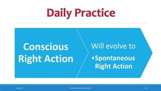 Conscious
Right Action
Will evolve to
•Spontaneous
Right Action
10/18/2017 WWW.ABOVEORBEYONDJM.COM 76
 