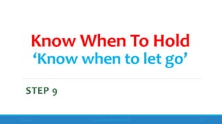 Know When To Hold
‘Know when to let go’
STEP 9
10/18/2017 www.ABOVEorBEYONDJM.COM 83
 