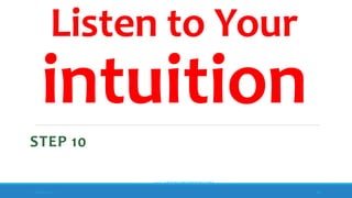 Listen to Your
intuition
STEP 10
10/18/2017
www.ABOVEorBEYONDJM.COM
86
 