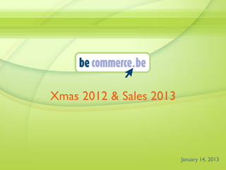 Xmas 2012 & Sales 2013

January 14, 2013

 