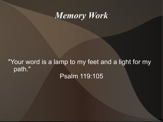 Memory Work "Your word is a lamp to my feet and a light for my path."  Psalm 119:105 