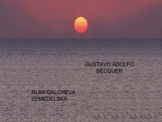 GUSTAVO ADOLFO BÉCQUER RUMI GALCHEVA ZEMEDELSKA