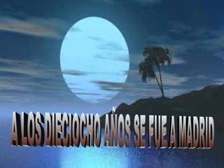 A LOS DIECIOCHO AÑOS SE FUE A MADRID